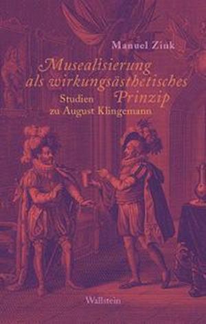 Musealisierung als wirkungsästhetisches Prinzip - Manuel Zink - Bücher - Wallstein Verlag GmbH - 9783835350663 - 9. März 2022