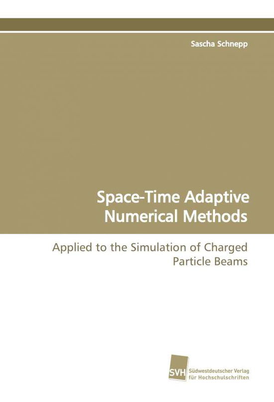 Cover for Sascha Schnepp · Space-time Adaptive Numerical Methods: Applied to the Simulation of Charged Particle Beams (Paperback Book) (2009)