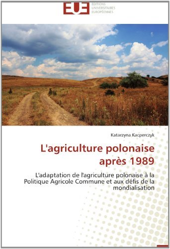 Cover for Katarzyna Kacperczyk · L'agriculture Polonaise Après 1989: L'adaptation De L'agriculture Polonaise À La Politique Agricole Commune et Aux Défis De La Mondialisation (Pocketbok) [French edition] (2018)