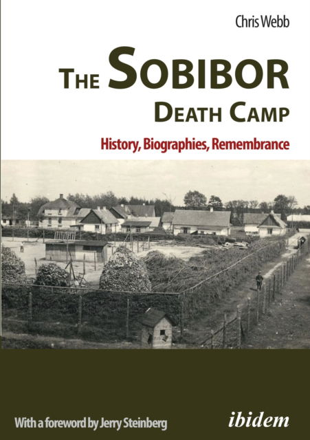 The Sobibor Death Camp: History, Biographies, Remembrance: 2nd, revised and updated edition. With a Foreword by Jerry Steinberg - Chris Webb - Books - ibidem-Verlag, Jessica Haunschild u Chri - 9783838218663 - January 15, 2024