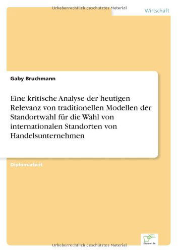 Cover for Gaby Bruchmann · Eine Kritische Analyse Der Heutigen Relevanz Von Traditionellen Modellen Der Standortwahl Fur Die Wahl Von Internationalen Standorten Von Handelsunter (Paperback Book) [German edition] (2000)