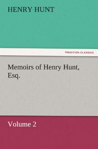 Cover for Henry Hunt · Memoirs of Henry Hunt, Esq.: Volume 2 (Tredition Classics) (Taschenbuch) (2011)