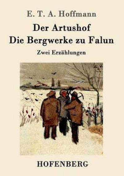 Cover for E T a Hoffmann · Der Artushof / Die Bergwerke zu Falun: Zwei Erzahlungen (Paperback Bog) (2015)