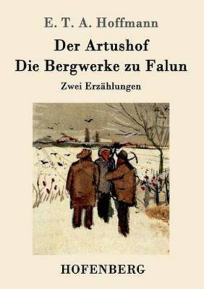 Cover for E T a Hoffmann · Der Artushof / Die Bergwerke zu Falun: Zwei Erzahlungen (Pocketbok) (2015)