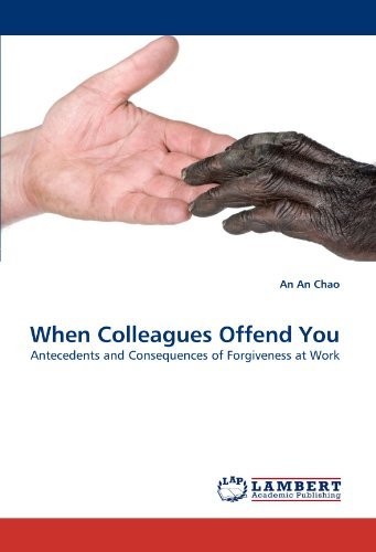 When Colleagues Offend You: Antecedents and Consequences of Forgiveness at Work - An an Chao - Libros - LAP LAMBERT Academic Publishing - 9783844327663 - 4 de abril de 2011