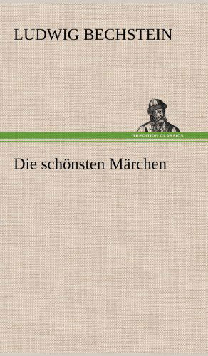 Die Schonsten Marchen - Ludwig Bechstein - Boeken - TREDITION CLASSICS - 9783847243663 - 11 mei 2012