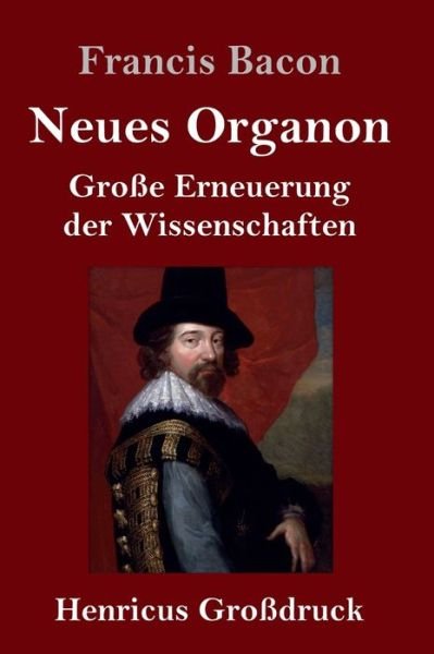 Cover for Francis Bacon · Neues Organon (Grossdruck): Grosse Erneuerung der Wissenschaften (Gebundenes Buch) (2020)