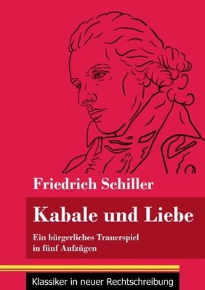 Kabale und Liebe - Friedrich Schiller - Books - Henricus - Klassiker in neuer Rechtschre - 9783847850663 - February 12, 2021