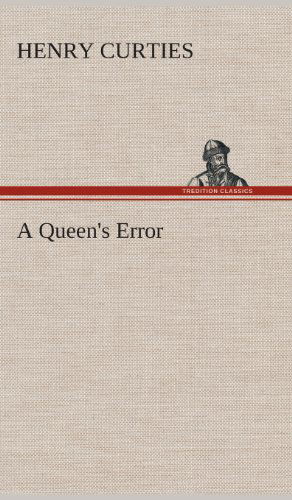 Cover for Henry Curties · A Queen's Error (Hardcover Book) (2013)