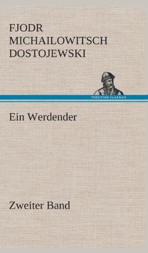 Cover for Fjodr Michailowitsch Dostojewski · Ein Werdender - Zweiter Band (Gebundenes Buch) [German edition] (2013)