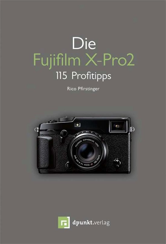 Die Fujifilm X-Pro 2 - Pfirstinger - Books -  - 9783864903663 - 
