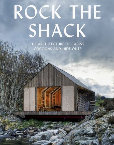 Cover for S Ehmann · Rock the Shack: Architecture of Cabins, Cocoons and Hide-outs (Inbunden Bok) (2013)