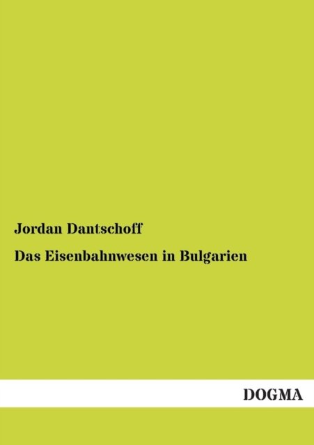 Cover for Jordan Dantschoff · Das Eisenbahnwesen in Bulgarien (Paperback Bog) [German, 1 edition] (2012)