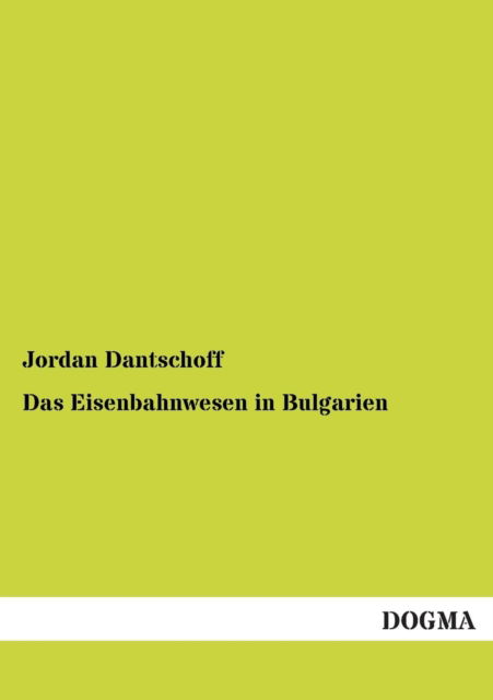 Das Eisenbahnwesen in Bulgarien - Jordan Dantschoff - Bøger - Dogma - 9783954543663 - 1. december 2012
