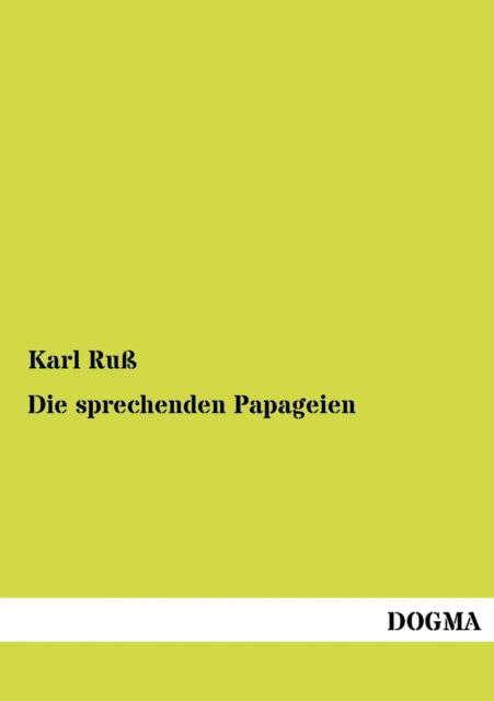 Cover for Karl Russ · Die Sprechenden Papageien: Ein Hand- Und Lehrbuch (Paperback Book) [German, 2 edition] (2012)