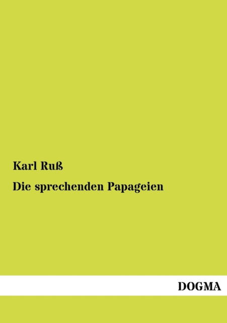 Cover for Karl Russ · Die Sprechenden Papageien: Ein Hand- Und Lehrbuch (Taschenbuch) [German, 2 edition] (2012)