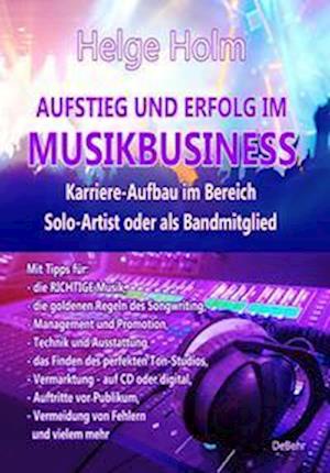 Cover for Helge Holm · AUFSTIEG UND ERFOLG IM MUSIKBUSINESS - Karriere-Aufbau im Bereich Solo-Artist oder als Bandmitglied (Bok) (2022)