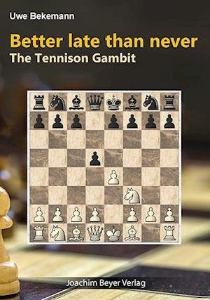 Better late than never - The Tennison Gambit - Uwe Bekemann - Books - Beyer, Joachim Verlag - 9783959209663 - May 20, 2016