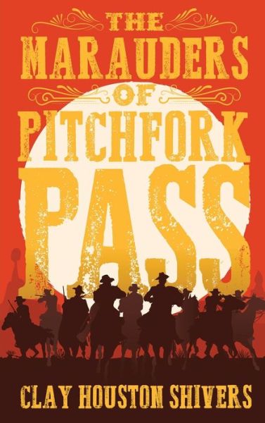 Cover for Clay Houston Shivers · The Marauders Of Pitchfork Pass (Hardcover Book) (2022)
