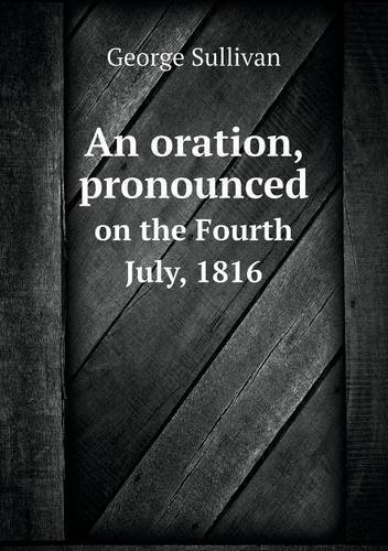 Cover for George Sullivan · An Oration, Pronounced on the Fourth July, 1816 (Pocketbok) (2013)
