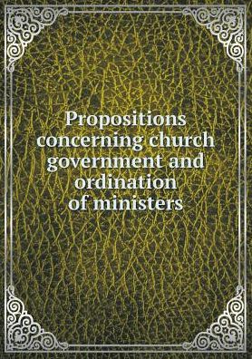 Cover for Westminster Assembly · Propositions Concerning Church Government and Ordination of Ministers (Paperback Book) (2015)