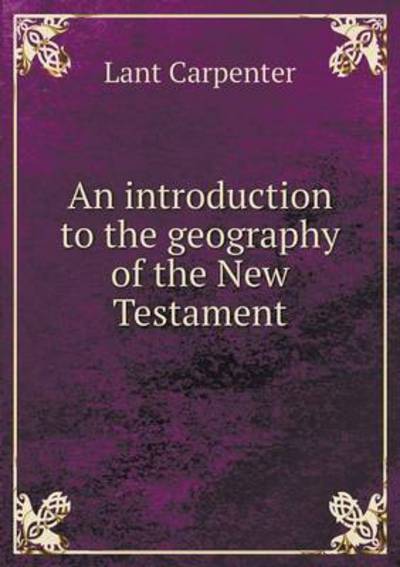 Cover for Lant Carpenter · An Introduction to the Geography of the New Testament (Paperback Book) (2015)