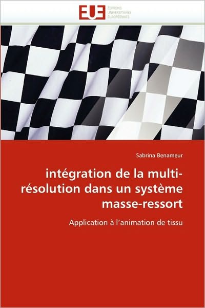 Sabrina Benameur · Intégration De La Multi-résolution Dans Un Système Masse-ressort: Application À L'animation De Tissu (Paperback Book) [French edition] (2018)