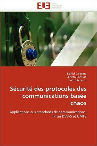 Cover for Ion Tutanescu · Sécurité Des Protocoles Des Communications Basée Chaos: Applications Aux Standards De Communications: Ip Via Dvb-s et Umts (Paperback Book) [French edition] (2018)