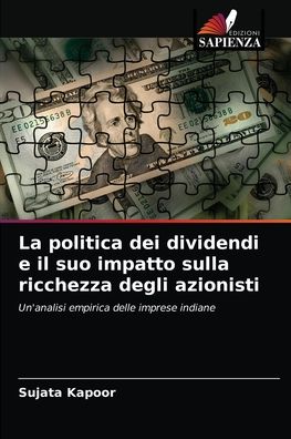 Cover for Sujata Kapoor · La politica dei dividendi e il suo impatto sulla ricchezza degli azionisti (Pocketbok) (2021)