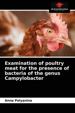 Cover for Anna Polyanina · Examination of poultry meat for the presence of bacteria of the genus Campylobacter (Paperback Book) (2021)