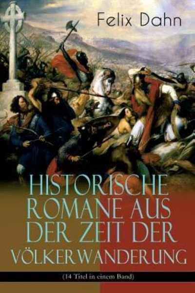 Cover for Felix Dahn · Historische Romane aus der Zeit der Voelkerwanderung (14 Titel in einem Band) (Band 2/3) (Paperback Book) (2017)