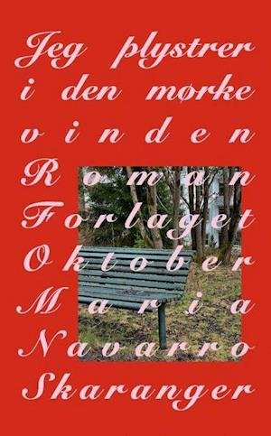 Jeg plystrer i den mørke vinden : roman - Maria Navarro Skaranger - Kirjat - Forlaget Oktober - 9788249527663 - keskiviikko 3. huhtikuuta 2024