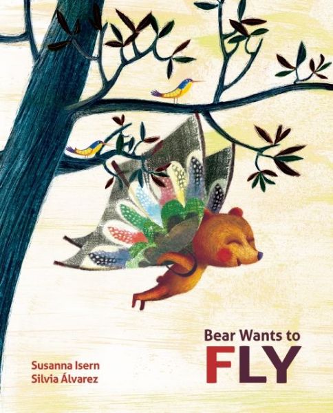 Cover for Susanna Isern · Bear Wants to Fly (Innbunden bok) (2020)