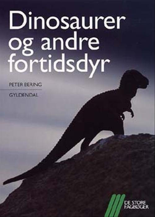 Cover for Peter Bering · De store fagbøger: Dinosaurer og andre fortidsdyr (Sewn Spine Book) [1º edição] (2004)