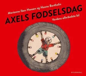 Cover for Marianne Iben Hansen; Hanne Bartholin · Axel: Axels fødselsdag. Verdens allerbedste bil (Bound Book) [1º edição] (2019)