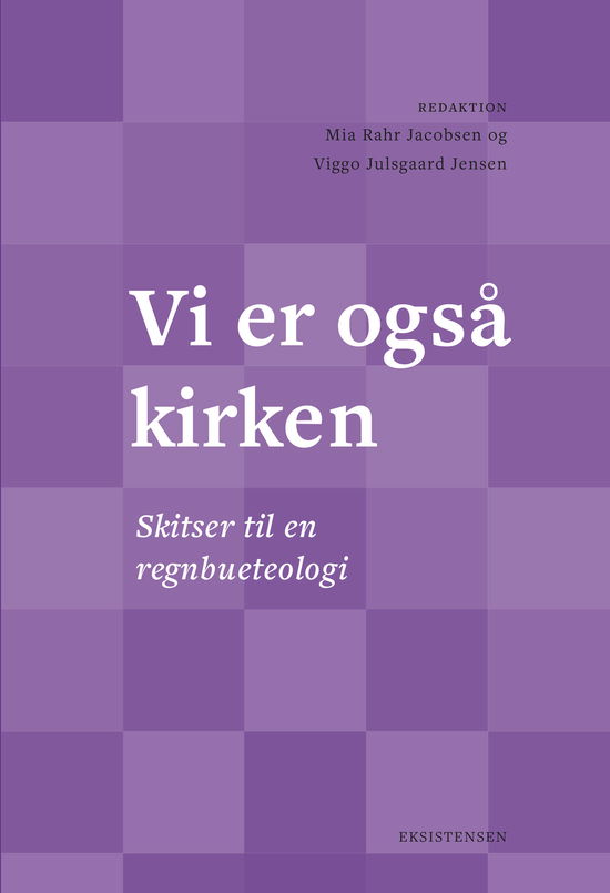 Vi er også kirken - Mia Rahr Jacobsen og Viggo Julsgaard Hansen (red.) - Bücher - Eksistensen - 9788741007663 - 12. August 2021