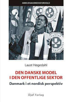 Cover for Laust Høgedahl · Den danske model i den offentlige sektor (Sewn Spine Book) [1º edição] (2019)