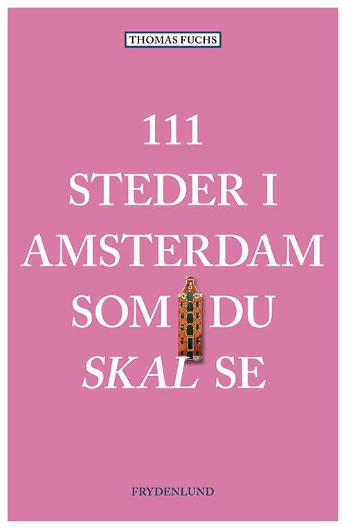 Cover for Thomas Fuchs · 111 steder i Amsterdam som du skal se (Sewn Spine Book) [1er édition] (2017)