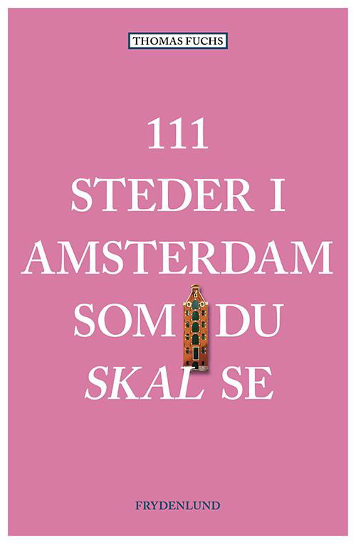 Cover for Thomas Fuchs · 111 steder i Amsterdam som du skal se (Poketbok) [1:a utgåva] (2017)