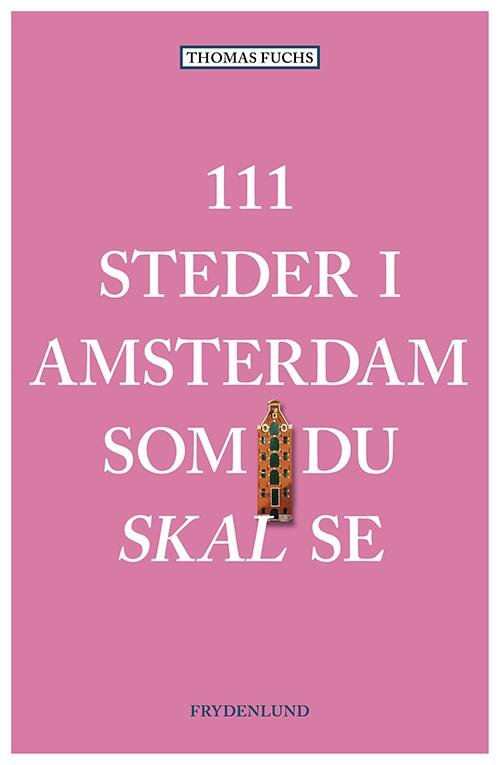 Cover for Thomas Fuchs · 111 steder i Amsterdam som du skal se (Sewn Spine Book) [1st edition] (2017)