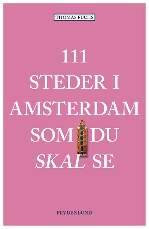 Cover for Thomas Fuchs · 111 steder i Amsterdam som du skal se (Taschenbuch) [1. Ausgabe] (2017)