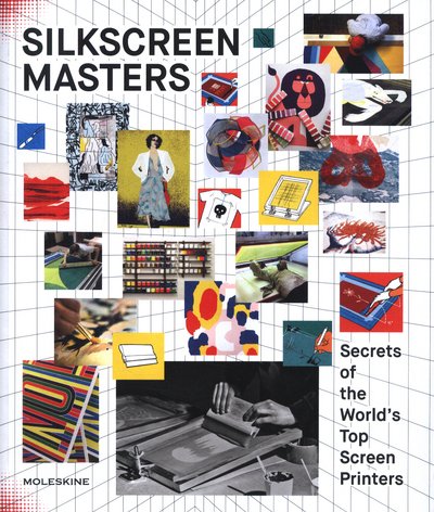 Cover for Moleskine · Silkscreen Masters: Secrets of the World's Top Screen Printers (Hardcover Book) (2017)