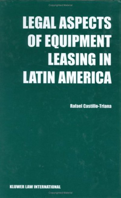 Rafael Castillo-Triana · Legal Aspects of Equipment Leasing in Latin America: A Financial Tool for Business in Latin America (Hardcover Book) (2001)