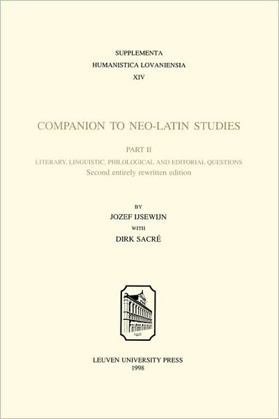 Companion to Neo-Latin Studies: History and Diffusion of Neo-Latin Literature - Supplementa Humanistica Lovaniensia - Jozef Ijsewijn - Bøker - Leuven University Press - 9789061863663 - 15. mars 2008