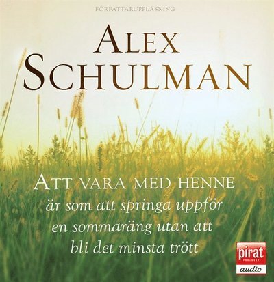 Cover for Alex Schulman · Att vara med henne är som att springa uppför en sommaräng utan att bli det minsta trött (Hörbok (MP3)) (2011)