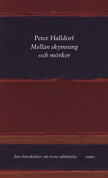 Cover for Peter Halldorf · Mellan skymning och mörker : åtta betraktelser om trons utblottelse (Indbundet Bog) (2016)