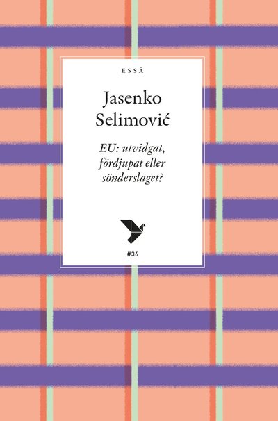 Cover for Jasenko Selimovic · EU : utvidgat, fördjupat eller sönderslaget? (Book) (2021)