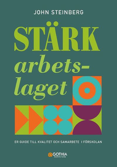 Cover for John Steinberg · Stärk arbetslaget : er guide till kvalitet och samarbete i förskolan (Book) (2021)