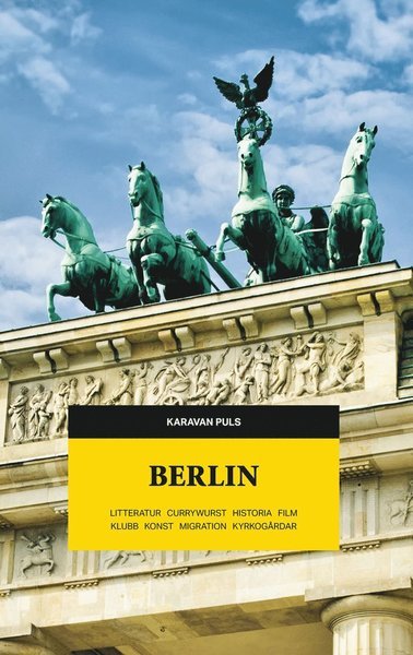 Cover for Per Svensson · Karavan puls: Berlin : litteratur, currywurst, historia, film, klubb, konst, migration, kyrkogårdar (Buch) (2017)
