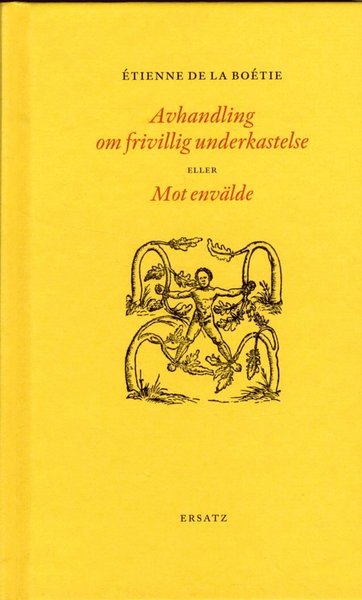 Cover for Étienne de La Boétie · Avhandling om frivillig underkastelse eller Mot envälde (Hardcover Book) (2017)